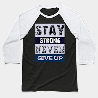 Stay Strong Never Give Up Baseball T-Shirt